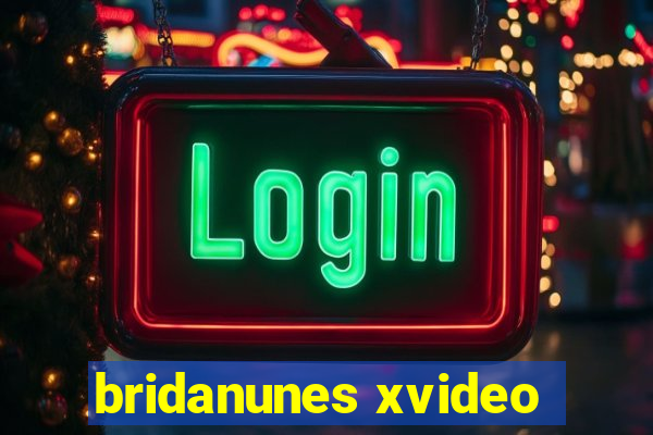 bridanunes xvideo